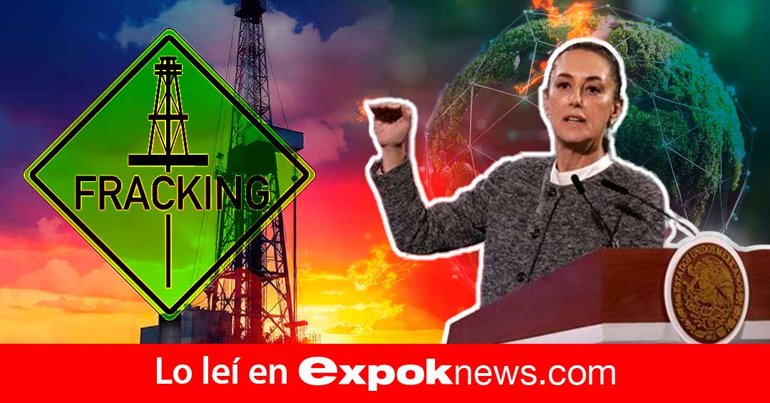 ¿Es viable un fracking sustentable? Impactos, riesgos y la propuesta “amigable” de Sheinbaum