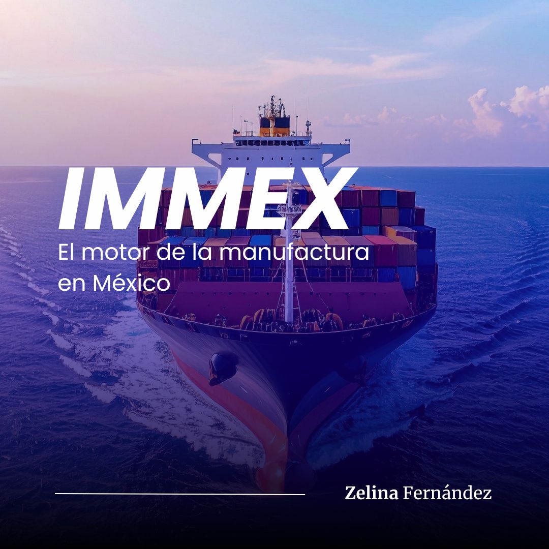 IMMEX, pieza clave que impulsa la manufactura, la inversión y el crecimiento económico de México